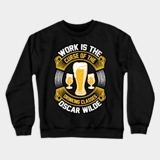 Work Is The Curse Of The Drinking Classes  Oscar Wilde T Shirt For Women Men Crewneck Sweatshirt